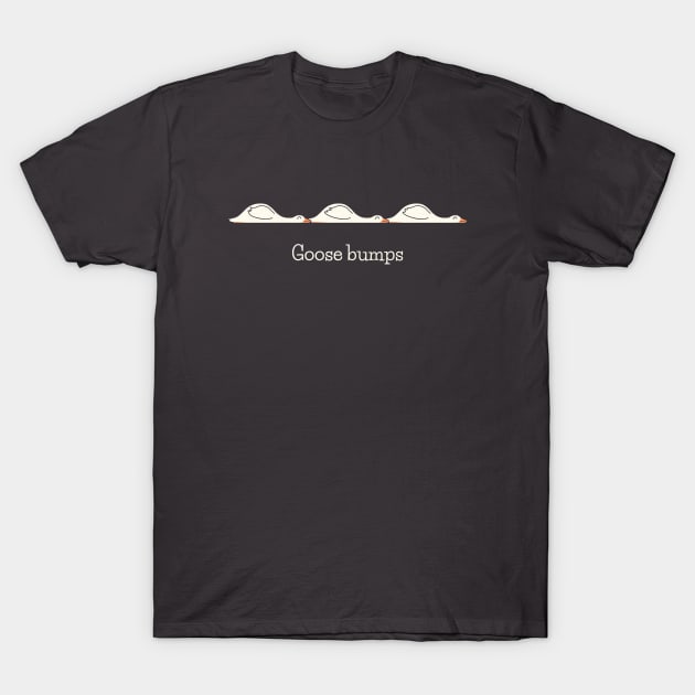 Goose Bumps T-Shirt by HandsOffMyDinosaur